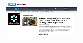 Making movie magic in Hartford: One Connecticut filmmaker's journey to the big screen | Where We Live - CT Public